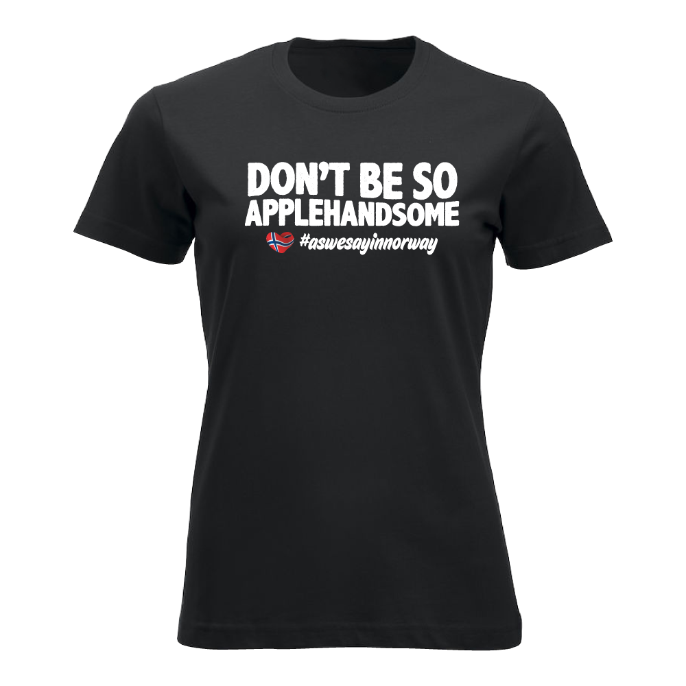Don't be so applehandsome - dame