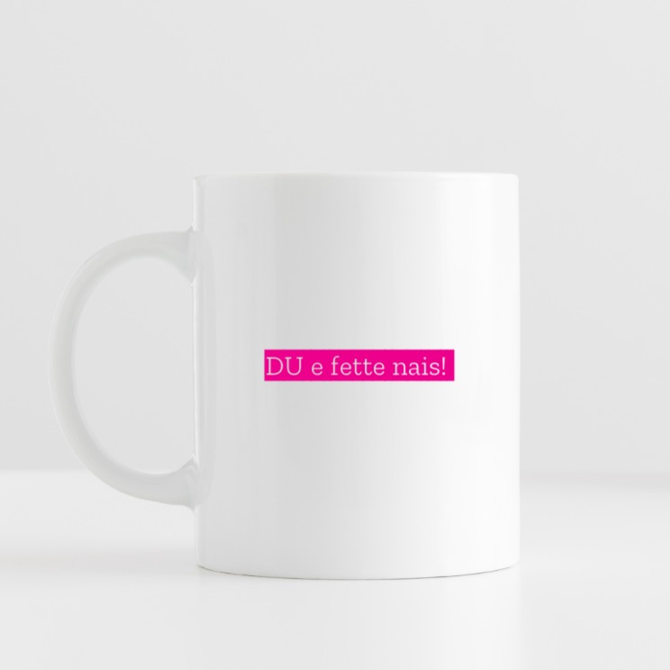 Du e fette nais! -krus. Den perfekte gaven til henne eller hen.