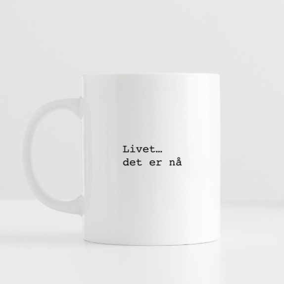 Livet... det er nå