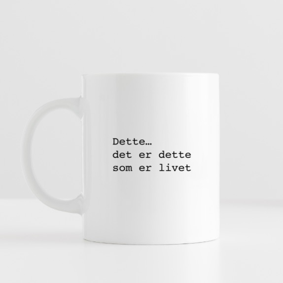 Dette... Det er dette som er livet.