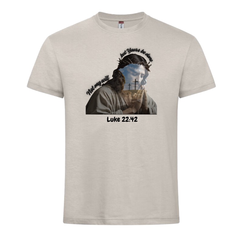 Not my will, but Yours be done - Jesus Tshirt