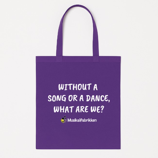 Whithout a song or a dance, what are we? - Totebag