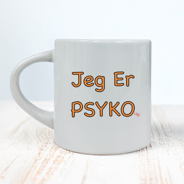 Jeg er psyko – morsom kopp til psykolog (180 ml)